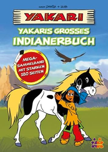 Yakari. Yakaris großes Indianerbuch: Mega-Sammelband