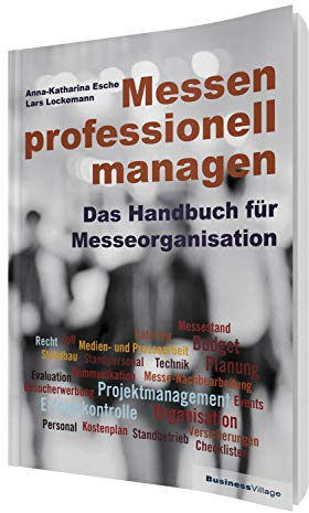 Messen professionell managen: Das Handbuch für Messeorganisation