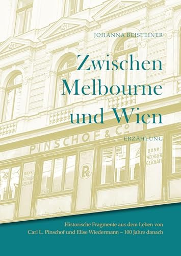 Zwischen Melbourne und Wien: Historische Fragmente aus dem Leben von Carl L. Pinschof und Elise Wiedermann – 100 Jahre danach