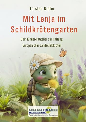 Mit Lenja im Schildkrötengarten: Dein Kinder-Ratgeber zur Haltung Europäischer Landschildkröten