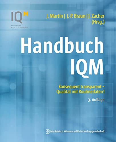Handbuch IQM: Konsequent transparent – Qualität mit Routinedaten! 3. Auflage (Jahrbuch Qualitätsmedizin)