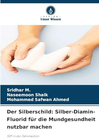 Der Silberschild: Silber-Diamin-Fluorid für die Mundgesundheit nutzbar machen: SDF in der Zahnmedizin