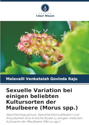 Sexuelle Variation bei einigen beliebten Kultursorten der Maulbeere (Morus spp.): Geschlechtsausdruck, Geschlechtsmodifikation und Kreuzbarkeit Eine ... Kultivaren der Maulbeere (Morus spp.)