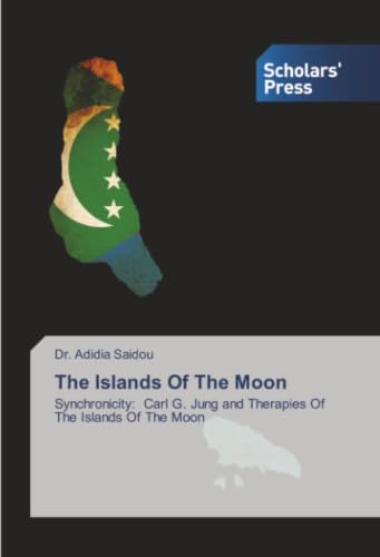 The Islands Of The Moon: Synchronicity: Carl G. Jung and Therapies Of The Islands Of The Moon
