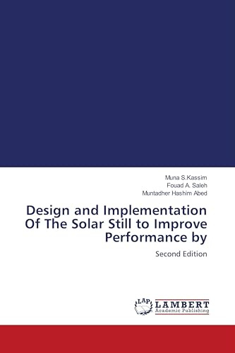 Design and Implementation Of The Solar Still to Improve Performance by: Second Edition
