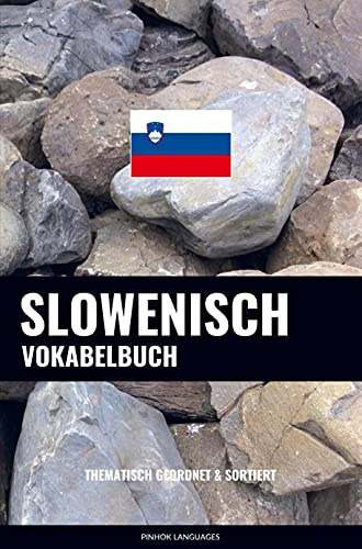 Slowenisch Vokabelbuch: Thematisch Gruppiert & Sortiert