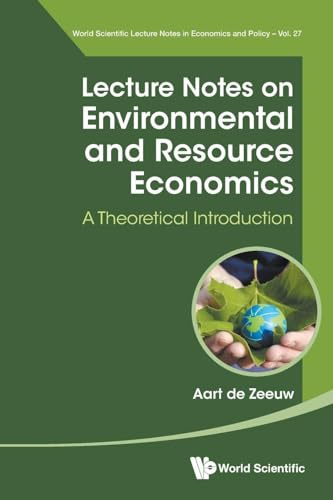 Lecture Notes On Environmental And Resource Economics: A Theoretical Introduction (World Scientific Lecture Notes in Economics and Policy, Band 27)