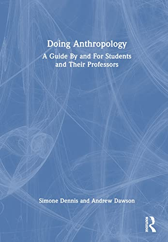 Doing Anthropology: A Guide By and For Students and Their Professors