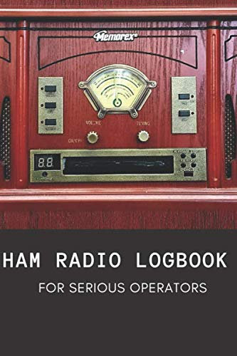 HAM RADIO LOGBOOK for serious operators: HAM Radio Log Book For Serious Operators: Logbook Journal Notebook For Amateur Radio Operator..Track All Communications 120 pages 4080 entries