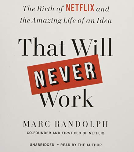 That Will Never Work: The Birth of Netflix and the Amazing Life of an Idea