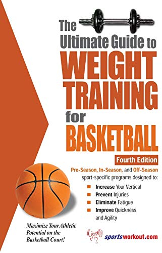 The Ultimate Guide to Weight Training for Basketball (Ultimate Guide to Weight Training: Basketball)
