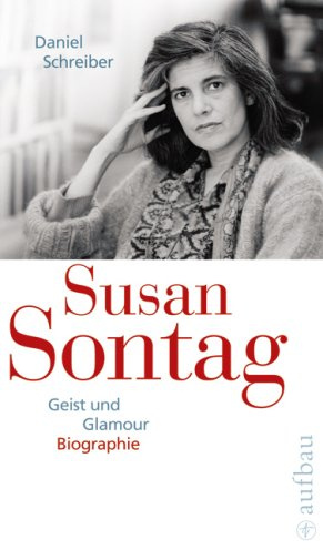 Susan Sontag. Geist und Glamour: Biographie (Aufbau-Sachbuch)