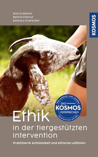 Ethik in der tiergestützten Intervention: Praktizierte Achtsamkeit und ethische Leitlinien. Das Grundlagenwerk zu praxisbezogenen (tier-)ethischen Fragestellungen und Impulsen