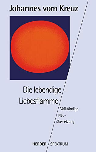 Sämtliche Werke. Vollständige Neuübertragung: Die lebendige Liebesflamme: Vollständige Neuübersetzung. Gesammelte Werke Band 5: BD 5 (HERDER spektrum)