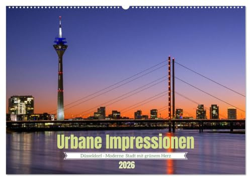 Urbane Impressionen. Düsseldorf - Moderne Stadt mit grünem Herz. (Wandkalender 2026 DIN A2 quer), CALVENDO Monatskalender: Moderne Architektur, ... in der Landeshauptstadt NRWs (CALVENDO Orte)