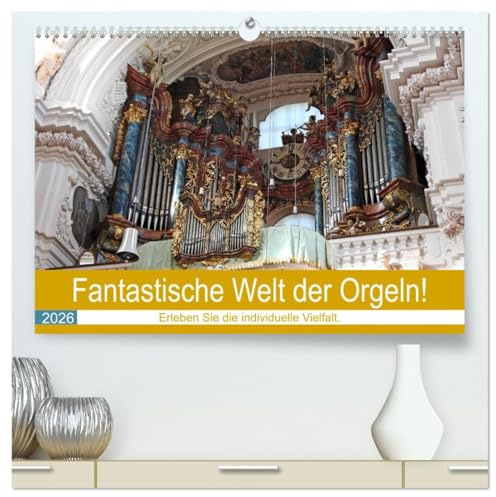 Fantastische Welt der Orgeln (hochwertiger Premium Wandkalender 2026 DIN A2 quer), Kunstdruck in Hochglanz: Die Grand Dame unter den Musikinstrumenten. (CALVENDO Kunst)