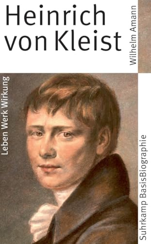 Heinrich von Kleist: Leben, Werk, Wirkung (Suhrkamp BasisBiographien)