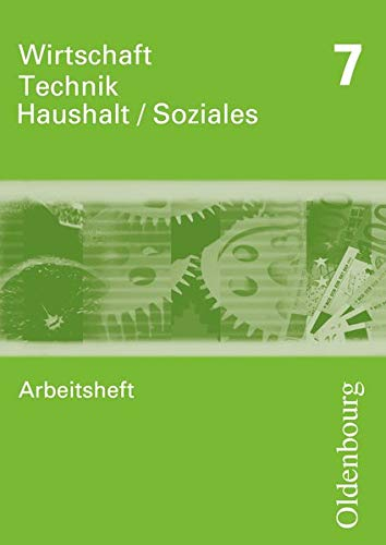Wirtschaft - Technik - Haushalt/Soziales - Zum Lehrplan in Sachsen - Ausgabe 2010 - 7. Schuljahr: Arbeitsheft (Wirtschaft - Technik - Haushalt/Soziales, Ausgabe 2010, 7. Schuljahr)