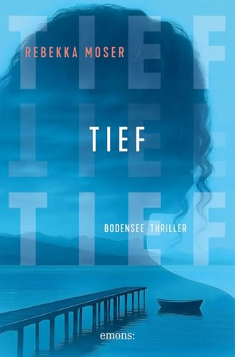 Tief: Der Bodensee von seiner anderen Seite – düster, hochspannend, authentisch – Bodensee Thriller