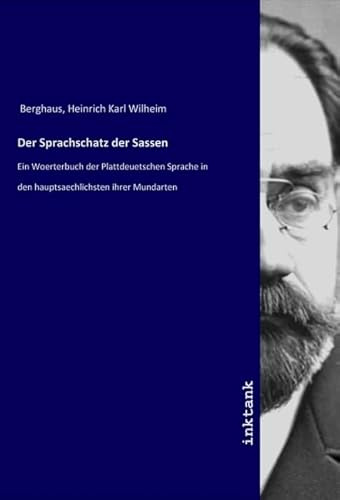 Der Sprachschatz der Sassen: Ein Woerterbuch der Plattdeuetschen Sprache in den hauptsaechlichsten ihrer Mundarten