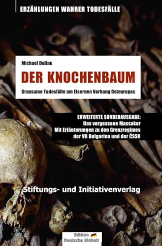 DER KNOCHENBAUM (Sonderausgabe): Grausame Todesfälle am Eisernen Vorhang Osteuropas