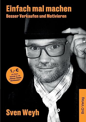 Einfach mal machen - Besser Verkaufen und Motivieren: Was muss ich tun, um erfolgreich zu sein? Das eigene Mindset muss stimmen.