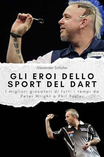 Gli eroi dello sport del dart: I migliori giocatori di tutti i tempi da Peter Wright a Phil Taylor. Il regalo perfetto per uomini e donne per Natale e compleanno