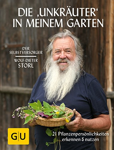 Die Unkräuter in meinem Garten: 21 Pflanzenpersönlichkeiten erkennen & nutzen (GU Selbstversorgung)