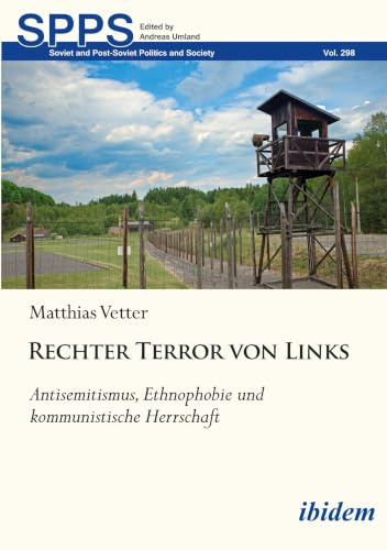 Rechter Terror von Links: Antisemitismus, Ethnophobie und kommunistische Herrschaft (Soviet and Post-Soviet Politics and Society)