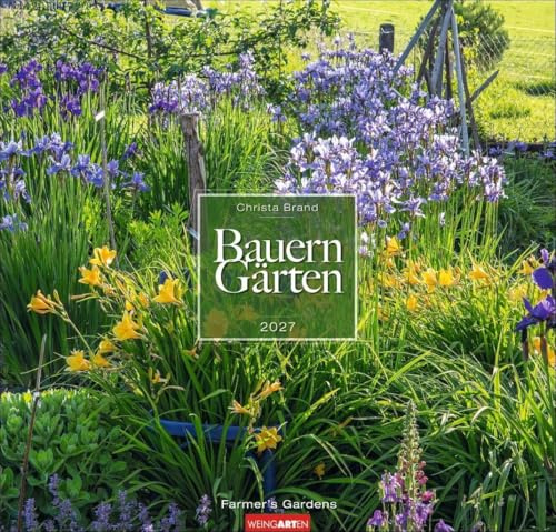 Bauerngärten Kalender 2027: Wandkalender mit 12 Fotos bäuerlicher Gärten. Farbenprächtiger Natur-Kalender für die Wand im Format 48 x 46 cm. Jahres-Fotokalender mit Spiralbindung