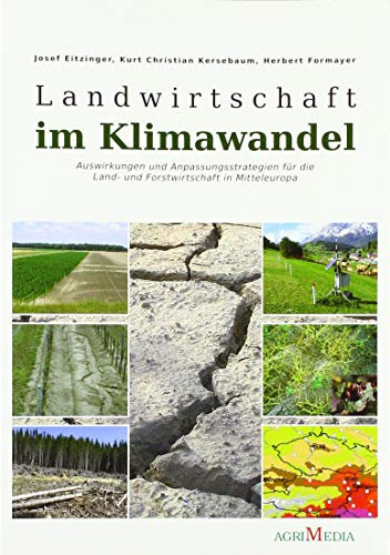Landwirtschaft im Klimawandel: Auswirkungen und Anpassungsstrategien für die land- und forstwirtschaftlichen Betriebe in Mitteleuropa