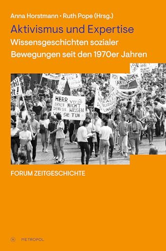 Aktivismus und Expertise: Wissensgeschichten sozialer Bewegungen seit den 1970er Jahren (Forum Zeitgeschichte)