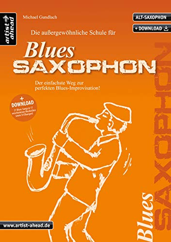 Die außergewöhnliche Schule für Blues-Saxophon: Der einfachste Weg zur perfekten Blues-Improvisation (inkl. Download, für Altsaxophon) Lehrbuch. Playalongs. Musiknoten.