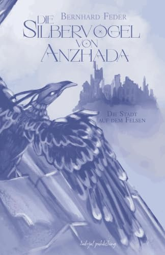 Die Silbervögel von Anzhada II: Die Stadt auf dem Felsen