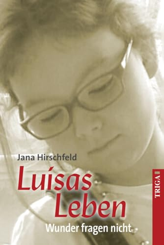 Luisas Leben: Wunder fragen nicht