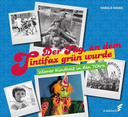 Der Tag, an dem Tintifax grün wurde: Wiener Kindheit in den 70ern