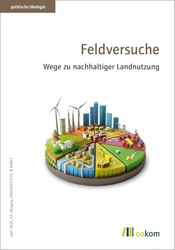 Feldversuche: Wege zu nachhaltiger Landnutzung (politische ökologie, Band 180)