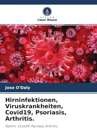 Hirninfektionen, Viruskrankheiten, Covid19, Psoriasis, Arthritis.: Gehirn, Covid19, Psoriasis, Arthritis.