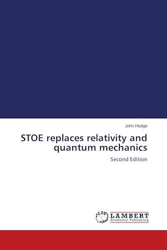 STOE replaces relativity and quantum mechanics: Second Edition