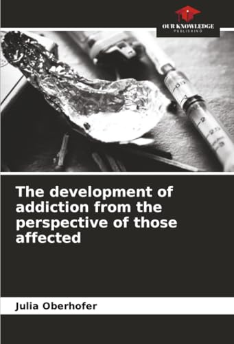 The development of addiction from the perspective of those affected