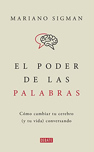 El poder de las palabras: Cómo cambiar tu cerebro (y tu vida) conversando (Ciencia y Tecnología)