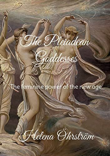 The Pleiadean Goddesses: The feminine power of the new age
