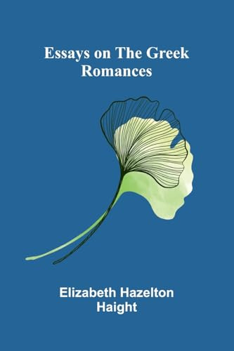 Essays On The Greek Romances
