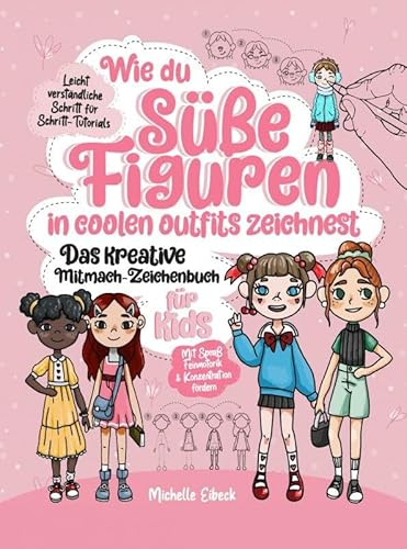 Wie du süße Figuren in coolen Outfits zeichnest - Das kreative Mitmach-Zeichenbuch für Kids: 30 leicht verständliche Schritt für Schritt-Tutorials | Mit Spaß Feinmotorik und Konzentration fördern