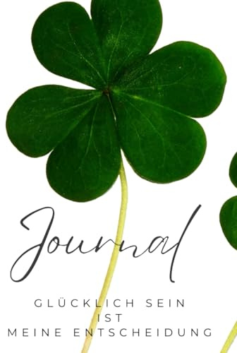 Journal Glücklich Sein ist Meine Entscheidung