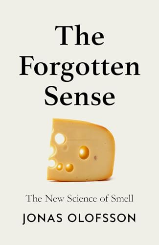 The Forgotten Sense: The New Science of Smell – Perfect for readers of Bill Bryson’s The Body