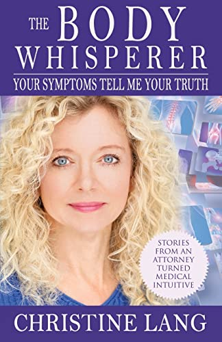 The Body Whisperer: Your Symptoms Tell Me Your Truth