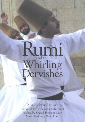 Rumi and the Whirling Dervishes: Being an Account of the Sufi Order Known As the Mevlevis and Its Founder the Poet and Mystic Mevlana Jalaluddin Rumi