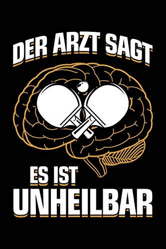 Der Arzt sagt es ist unheilbar: Notizbuch / Notizheft für Tischtennis Tischtennisspieler Tischtennis-Fan A5 (6x9in) liniert mit Linien