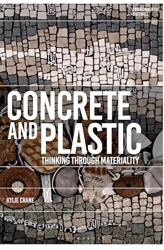 Concrete and Plastic: Thinking through Materiality (Environmental Cultures)